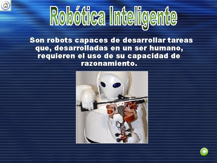 Son robots capaces de desarrollar tareas que, desarrolladas en un ser humano, requieren el