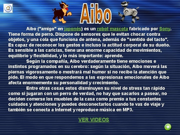 Aibo ("amigo" en japonés) es un robot mascota fabricado por Sony. Tiene forma de