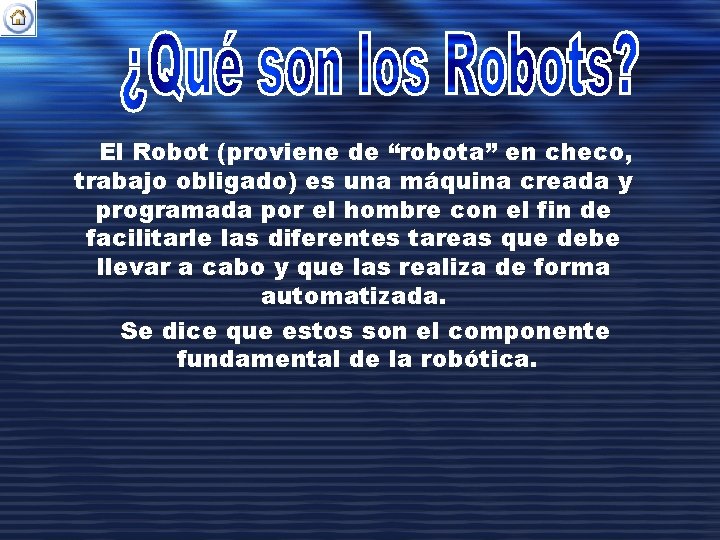 El Robot (proviene de “robota” en checo, trabajo obligado) es una máquina creada y