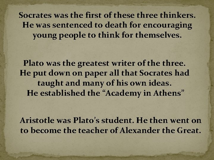 Socrates was the first of these three thinkers. He was sentenced to death for