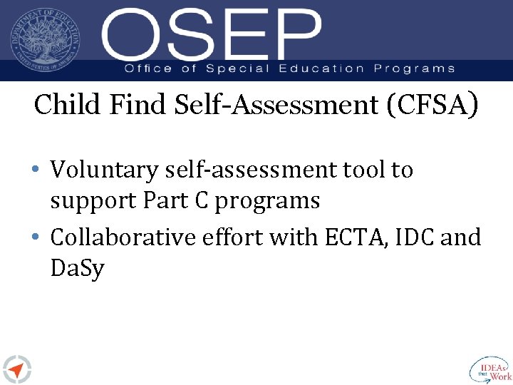 Child Find Self-Assessment (CFSA) • Voluntary self-assessment tool to support Part C programs •