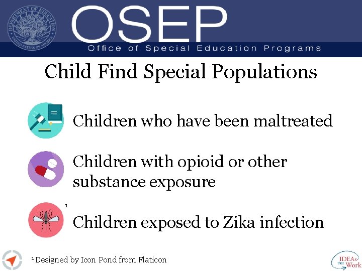 Child Find Special Populations Children who have been maltreated Children with opioid or other