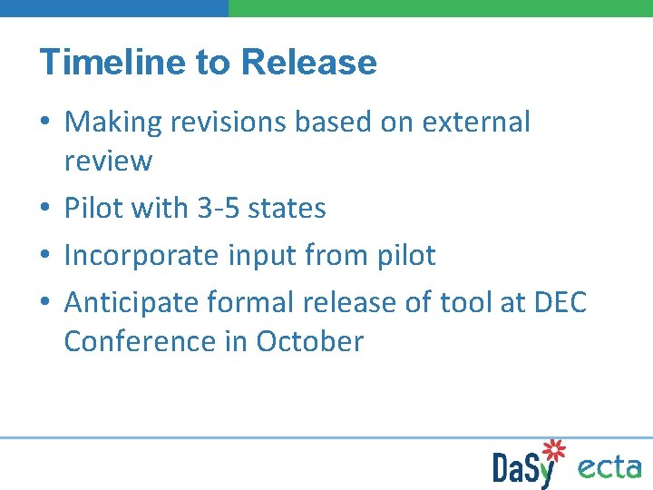 Timeline to Release • Making revisions based on external review • Pilot with 3