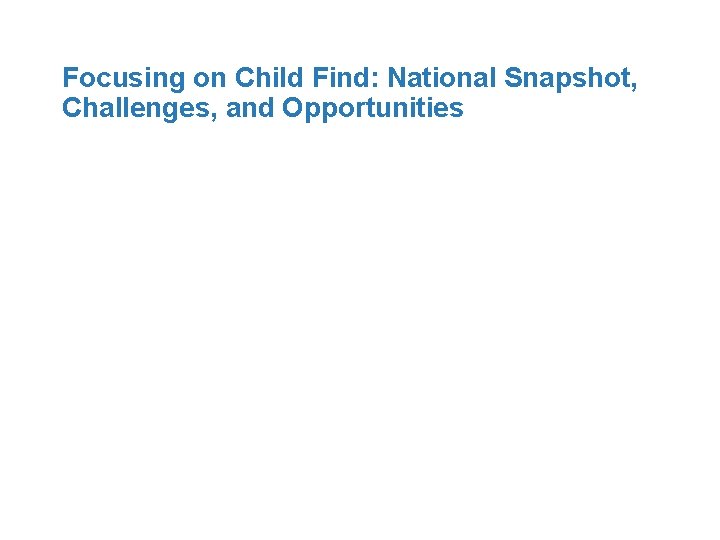 Focusing on Child Find: National Snapshot, Challenges, and Opportunities 