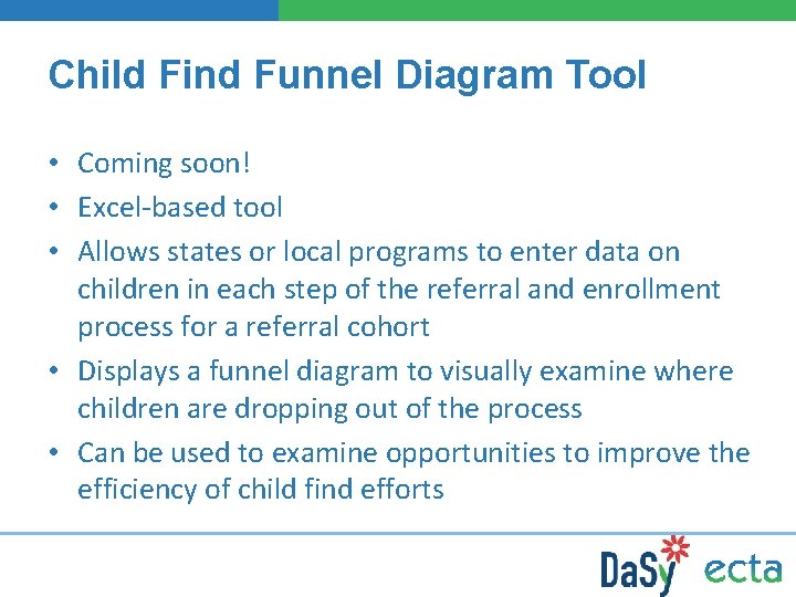 Child Find Funnel Diagram Tool • Coming soon! • Excel-based tool • Allows states