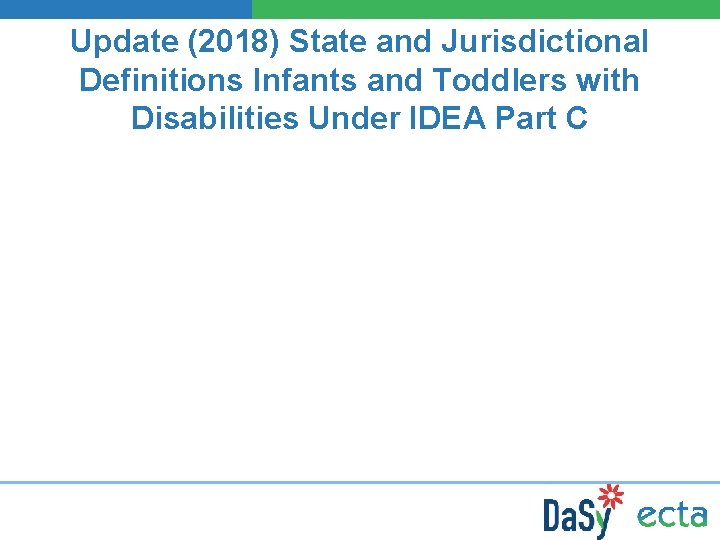 Update (2018) State and Jurisdictional Definitions Infants and Toddlers with Disabilities Under IDEA Part