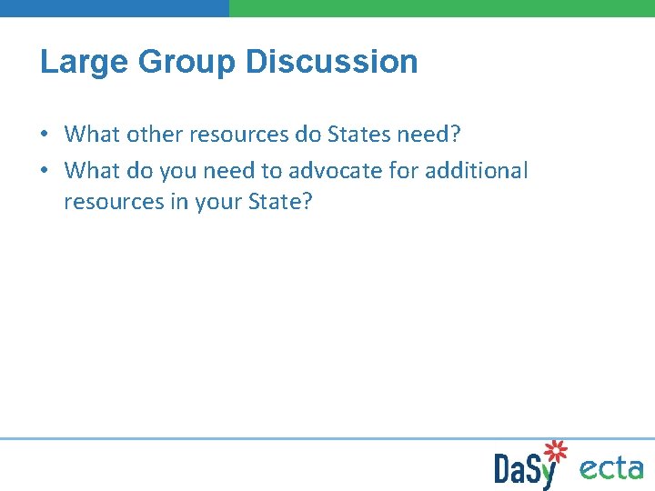 Large Group Discussion • What other resources do States need? • What do you