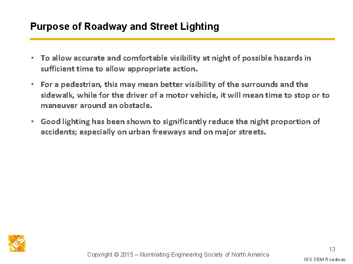 Purpose of Roadway and Street Lighting • To allow accurate and comfortable visibility at