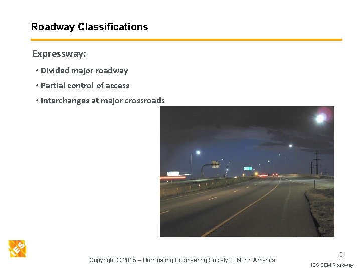 Roadway Classifications Expressway: • Divided major roadway • Partial control of access • Interchanges