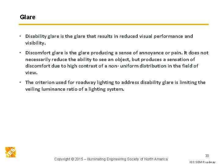 Glare • Disability glare is the glare that results in reduced visual performance and