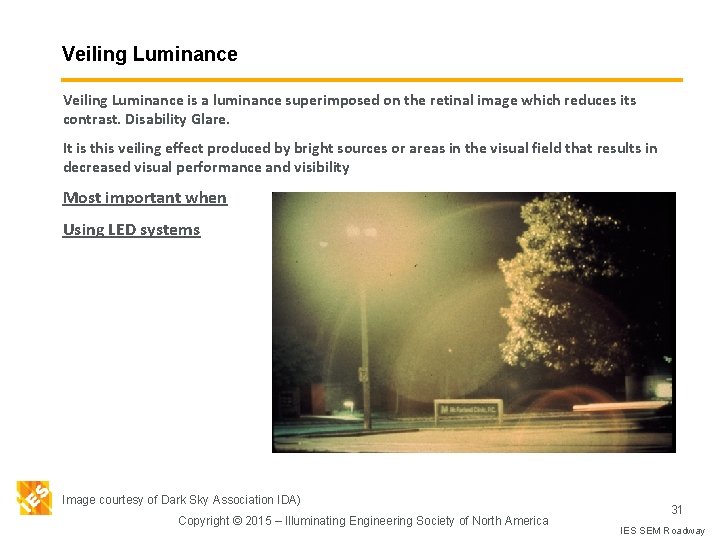 Veiling Luminance is a luminance superimposed on the retinal image which reduces its contrast.