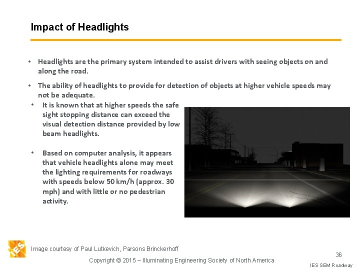 Impact of Headlights • Headlights are the primary system intended to assist drivers with