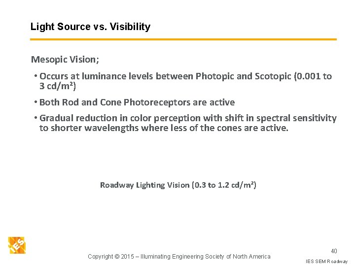 Light Source vs. Visibility Mesopic Vision; • Occurs at luminance levels between Photopic and