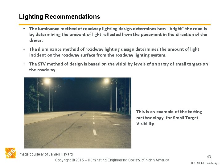 Lighting Recommendations • The luminance method of roadway lighting design determines how “bright” the