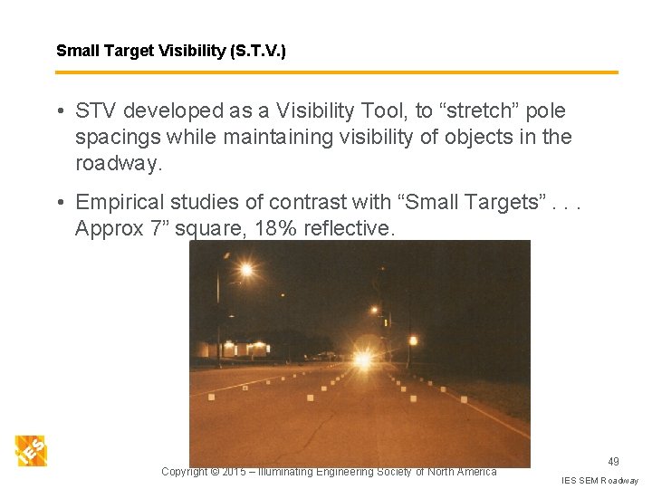 Small Target Visibility (S. T. V. ) • STV developed as a Visibility Tool,