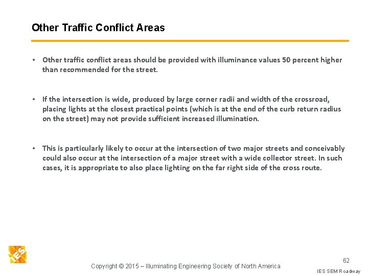 Other Traffic Conflict Areas • Other traffic conflict areas should be provided with illuminance