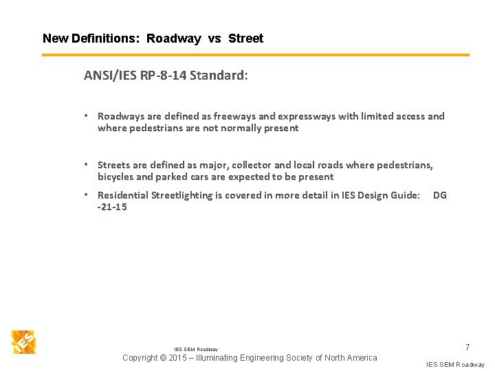 New Definitions: Roadway vs Street ANSI/IES RP-8 -14 Standard: • Roadways are defined as