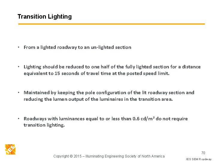 Transition Lighting • From a lighted roadway to an un-lighted section • Lighting should