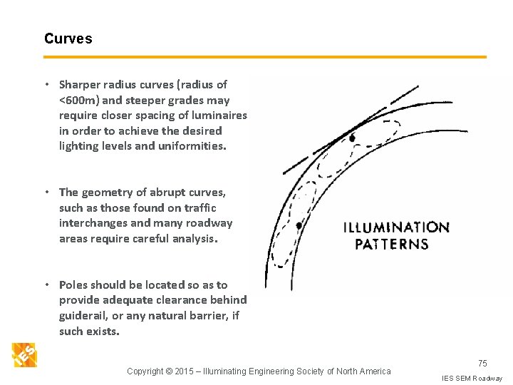 Curves • Sharper radius curves (radius of <600 m) and steeper grades may require