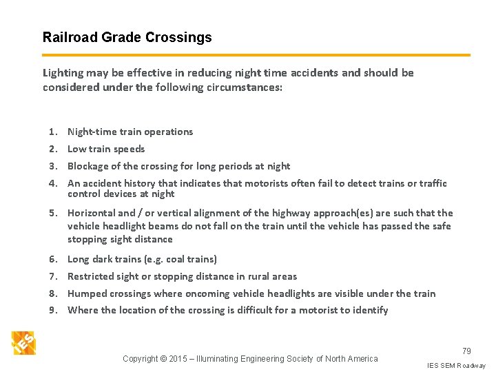 Railroad Grade Crossings Lighting may be effective in reducing night time accidents and should