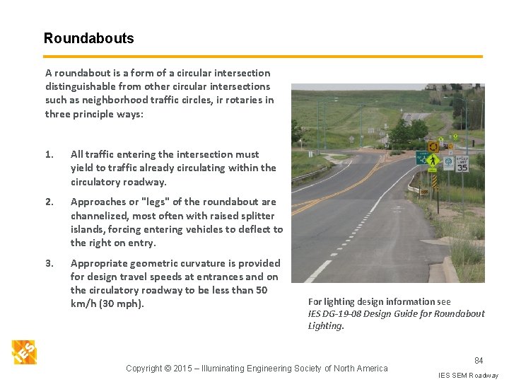 Roundabouts A roundabout is a form of a circular intersection distinguishable from other circular