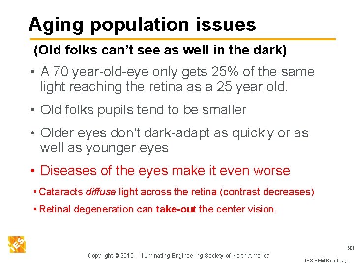 Aging population issues (Old folks can’t see as well in the dark) • A