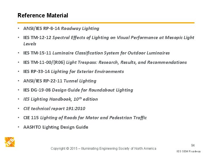 Reference Material • ANSI/IES RP-8 -14 Roadway Lighting • IES TM-12 -12 Spectral Effects