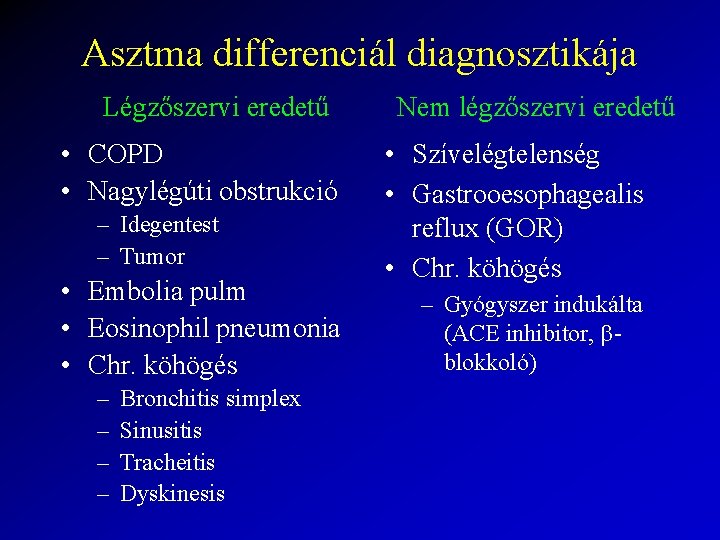 Asztma differenciál diagnosztikája Légzőszervi eredetű • COPD • Nagylégúti obstrukció – Idegentest – Tumor