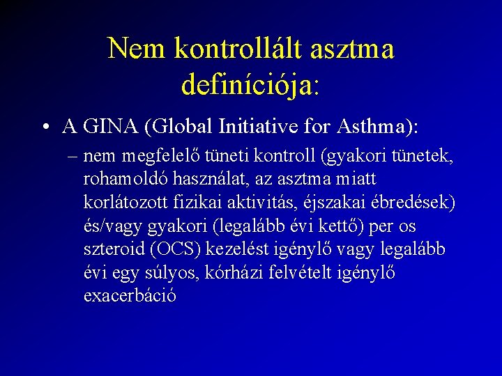 Nem kontrollált asztma definíciója: • A GINA (Global Initiative for Asthma): – nem megfelelő