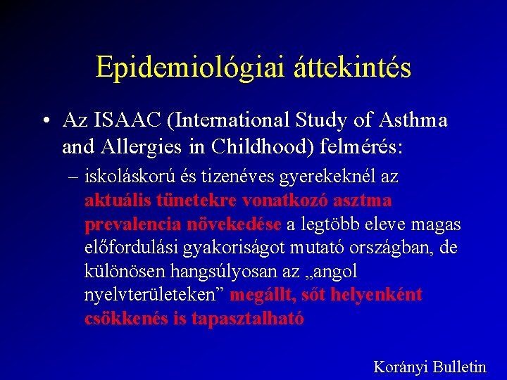 Epidemiológiai áttekintés • Az ISAAC (International Study of Asthma and Allergies in Childhood) felmérés: