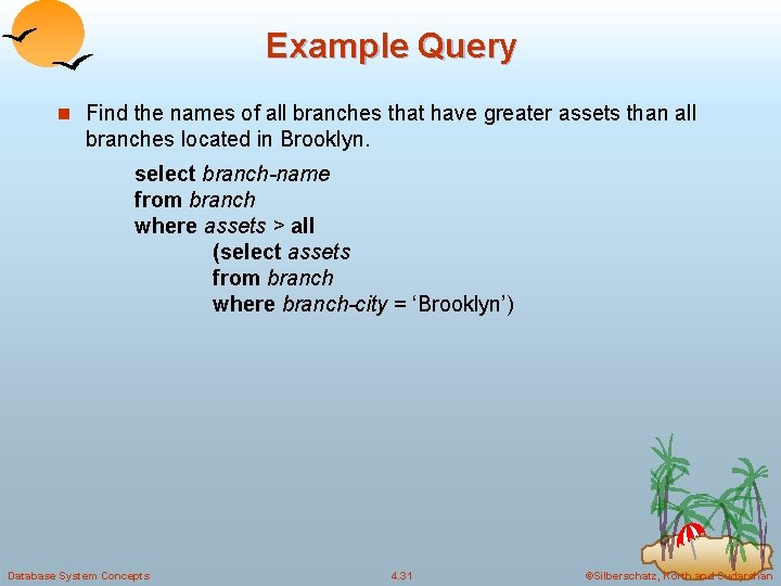 Example Query n Find the names of all branches that have greater assets than