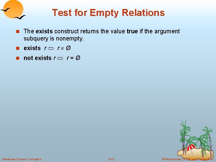 Test for Empty Relations n The exists construct returns the value true if the