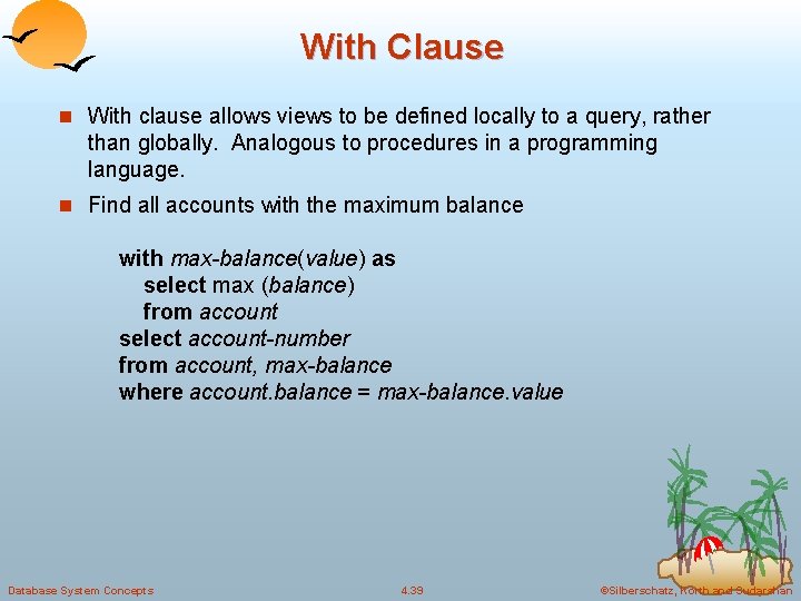 With Clause n With clause allows views to be defined locally to a query,