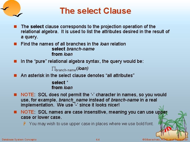 The select Clause n The select clause corresponds to the projection operation of the