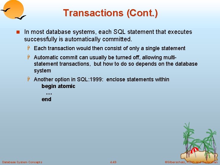 Transactions (Cont. ) n In most database systems, each SQL statement that executes successfully