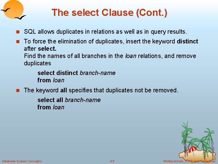 The select Clause (Cont. ) n SQL allows duplicates in relations as well as