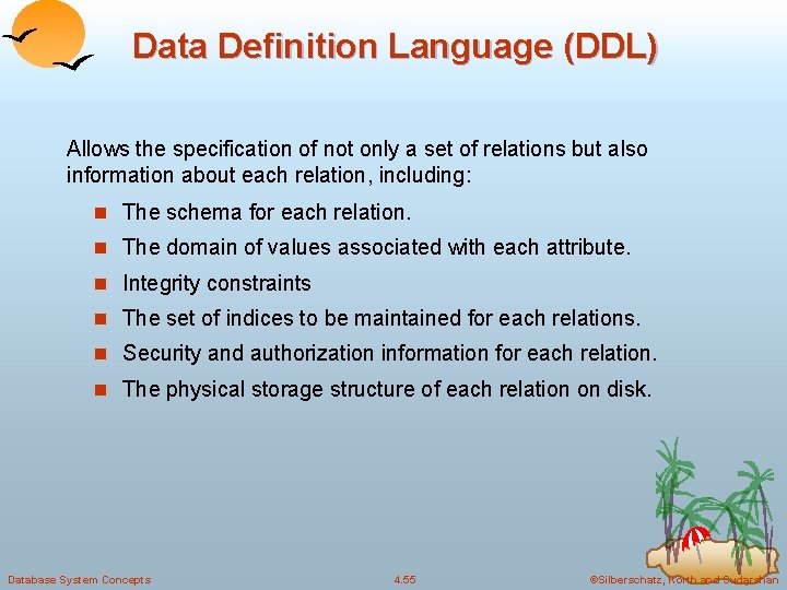 Data Definition Language (DDL) Allows the specification of not only a set of relations