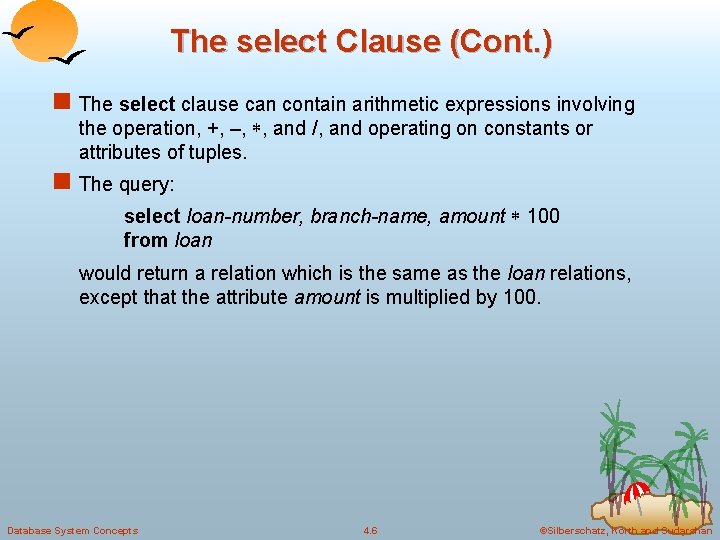 The select Clause (Cont. ) n The select clause can contain arithmetic expressions involving