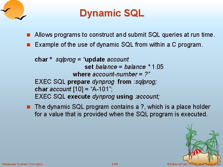 Dynamic SQL n Allows programs to construct and submit SQL queries at run time.