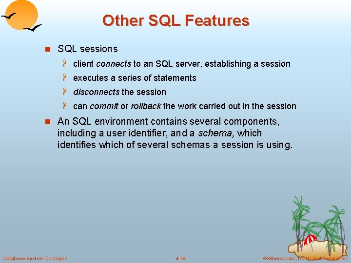 Other SQL Features n SQL sessions H client connects to an SQL server, establishing