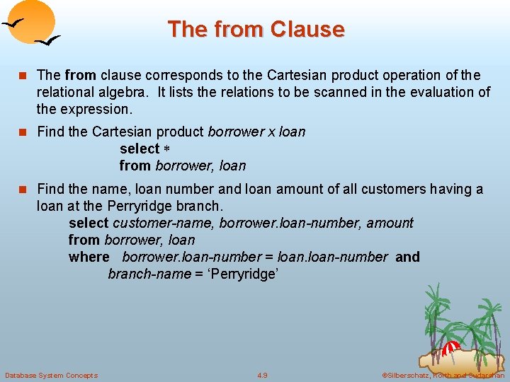 The from Clause n The from clause corresponds to the Cartesian product operation of