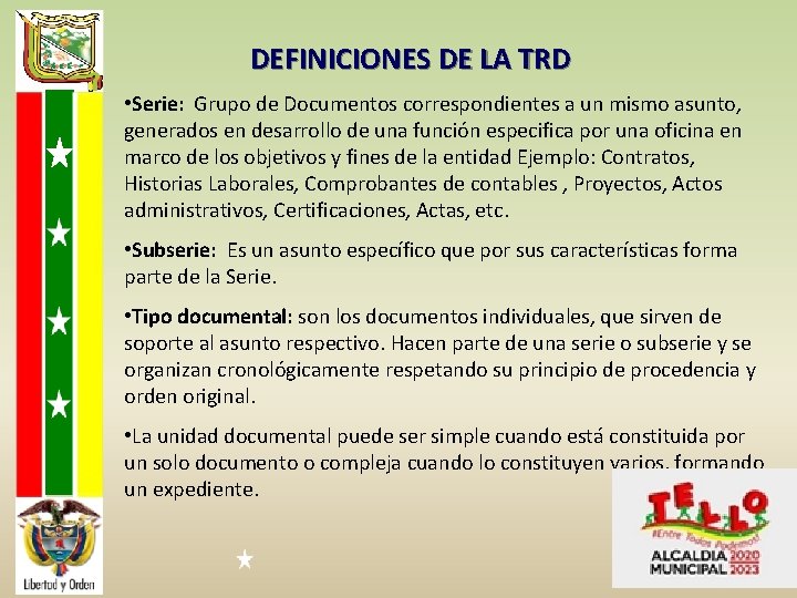 DEFINICIONES DE LA TRD • Serie: Grupo de Documentos correspondientes a un mismo asunto,