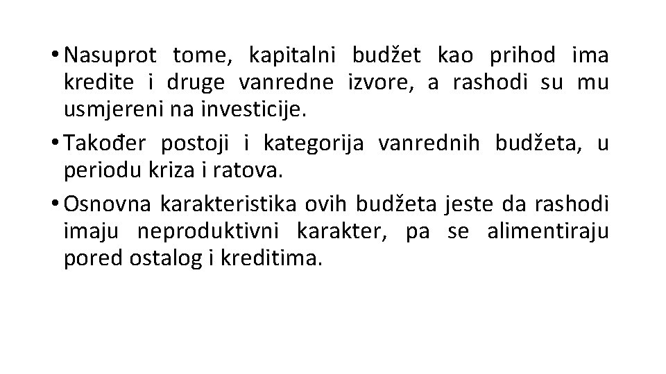  • Nasuprot tome, kapitalni budžet kao prihod ima kredite i druge vanredne izvore,