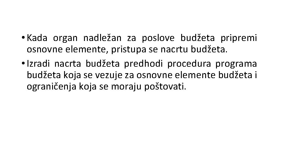  • Kada organ nadležan za poslove budžeta pripremi osnovne elemente, pristupa se nacrtu