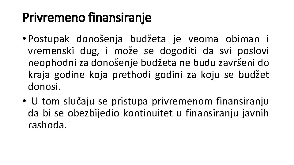 Privremeno finansiranje • Postupak donošenja budžeta je veoma obiman i vremenski dug, i može