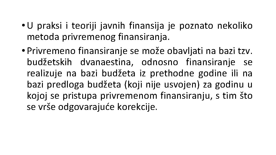  • U praksi i teoriji javnih finansija je poznato nekoliko metoda privremenog finansiranja.