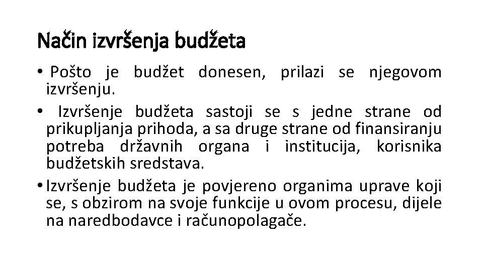 Način izvršenja budžeta • Pošto je budžet donesen, prilazi se njegovom izvršenju. • Izvršenje