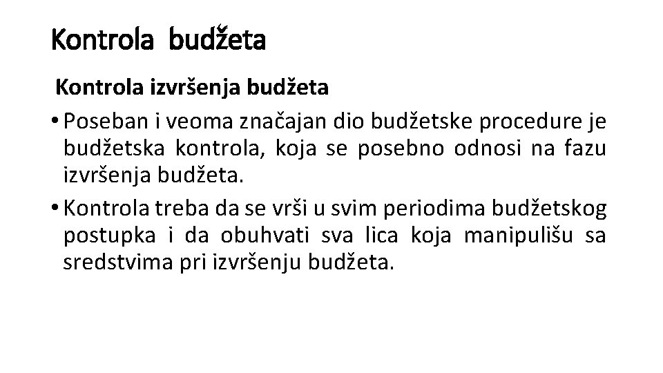 Kontrola budžeta Kontrola izvršenja budžeta • Poseban i veoma značajan dio budžetske procedure je