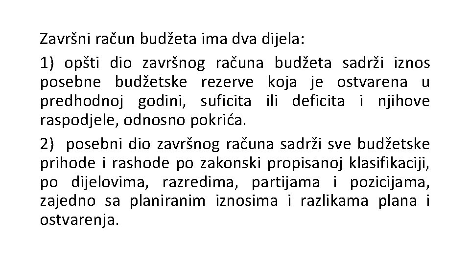 Završni račun budžeta ima dva dijela: 1) opšti dio završnog računa budžeta sadrži iznos