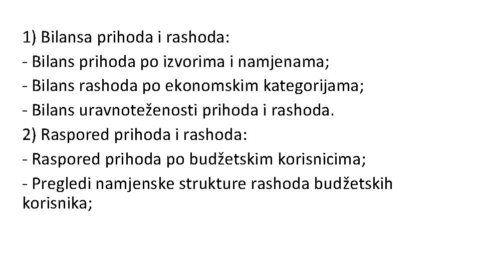 1) Bilansa prihoda i rashoda: - Bilans prihoda po izvorima i namjenama; - Bilans